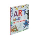 Art Making with MoMA: 20 Activities for Kids Inspired by Artists at The Museum of Modern Art - Paperback