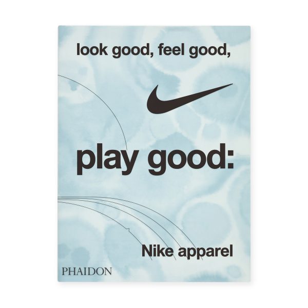 Look Good. Feel Good. Play Good: Nike Apparel - Hardcover Book