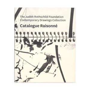 The Judith Rothschild Foundation Contemporary Drawings Collection: Catalogue Raisonn?? - Hardcover