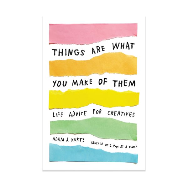 Things Are What You Make of Them:Life Advice for Creatives - Paperback