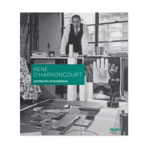Ren?? d'Harnoncourt and the Art of Installation - Hardcover